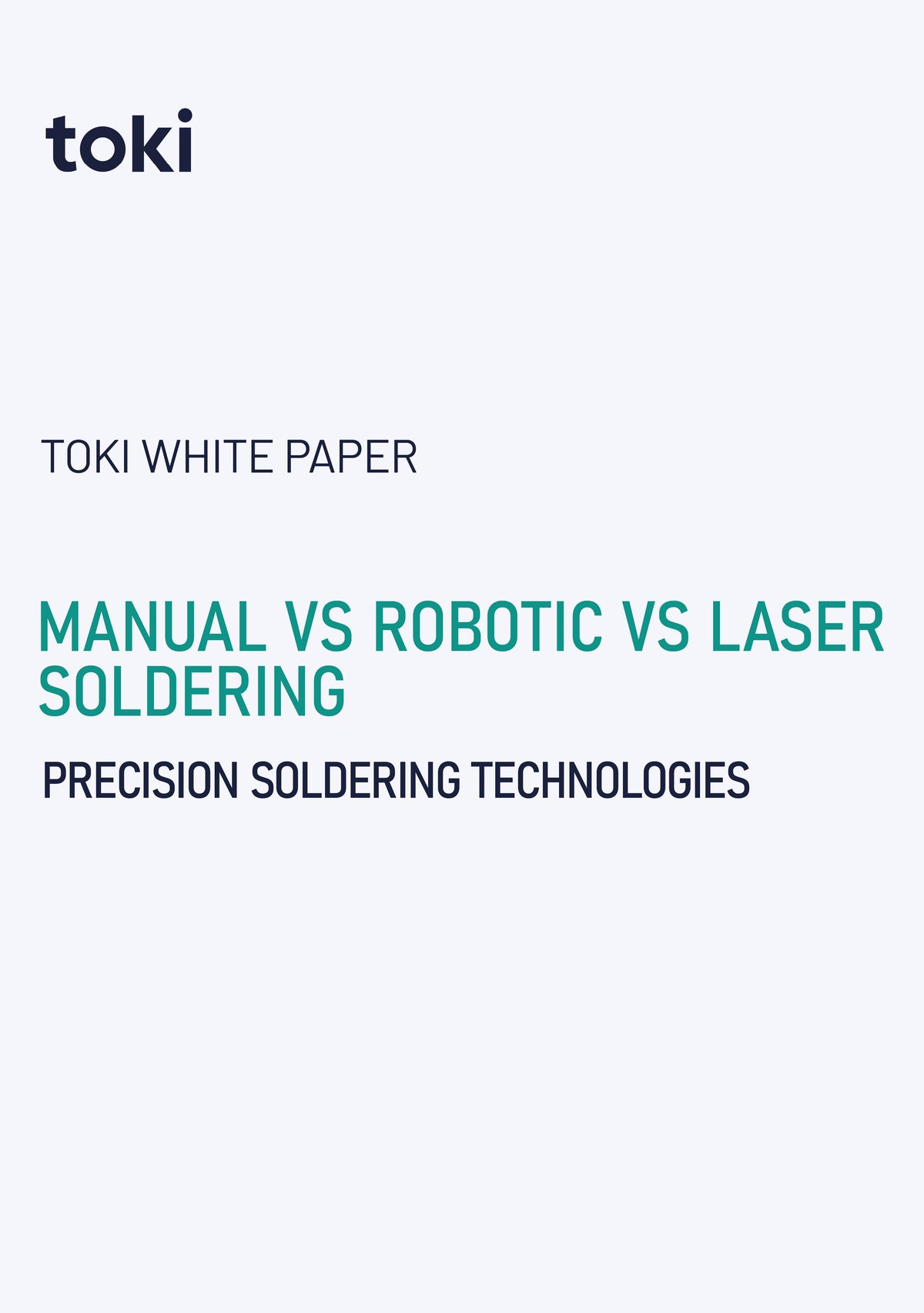 TOKI AUTOMATION WHITE PAPER, PRECISION SOLDERING GUIDE: MANUAL VS. ROBOTIC VS. LASER 